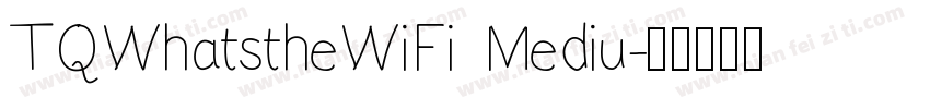 TQWhatstheWiFi Mediu字体转换